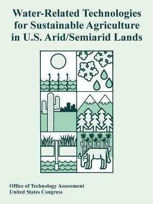 Water-Related Technologies for Sustainable Agriculture in U.S. Arid/Semiarid Lands by Office of Technology Assessment