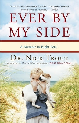 Ever By My Side: A Memoir in Eight Pets by Trout, Nick
