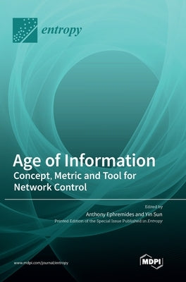 Age of Information: Concept, Metric and Tool for Network Control by Ephremides, Anthony