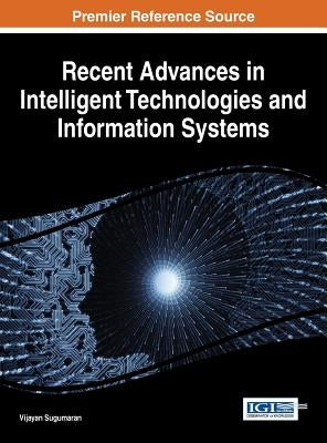 Recent Advances in Intelligent Technologies and Information Systems by Sugumaran, Vijayan