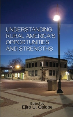 Understanding Rural America's Opportunities and Strengths by Osiobe, Ejiro U.