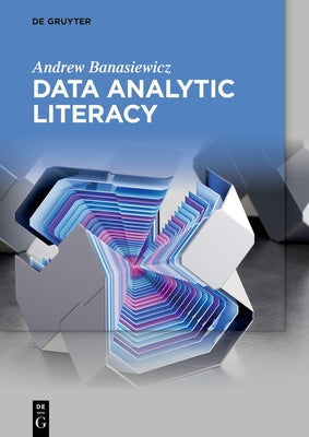 Data Analytic Literacy by Banasiewicz, Andrew