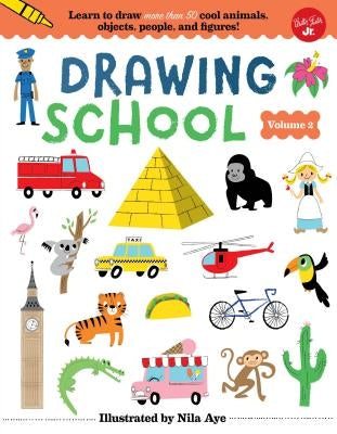 Drawing School--Volume 2: Learn to Draw More Than 50 Cool Animals, Objects, People, and Figures! by Aye, Nila