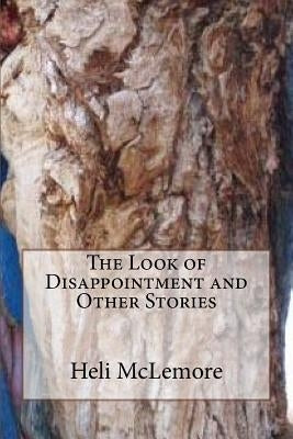 The Look of Disappointment and Other Stories by McLemore, Heli