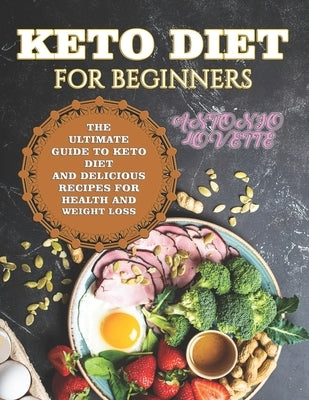Keto Diet For Beginners: The Ultimate Guide To Keto Diet And Delicious Recipes For Health And Weight Loss by Lovette, Antonio