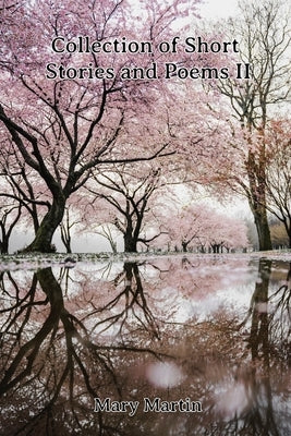 Collection of Short Stories and Poems II by Martin, Mary