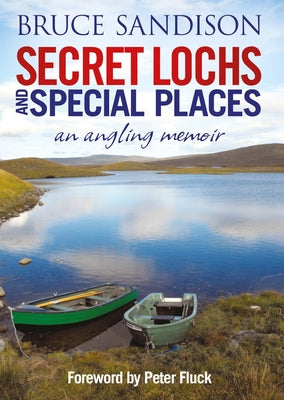 Secret Lochs and Special Places: An Angling Memoir by Sandison, Bruce