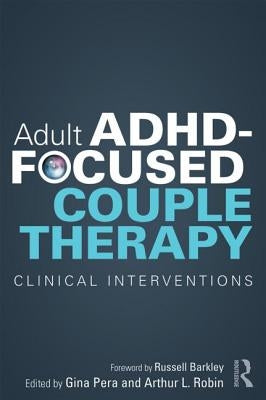 Adult Adhd-Focused Couple Therapy: Clinical Interventions by Pera, Gina