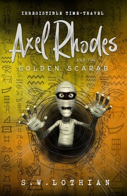 Axel Rhodes and the Golden Scarab: Axel Rhodes Adventures by Lothian, S. W.