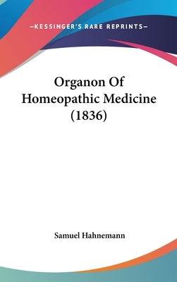 Organon Of Homeopathic Medicine (1836) by Hahnemann, Samuel