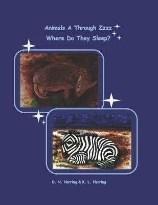 Animals A Through Zzzz: Where Do They Sleep? by Herring, K. L.