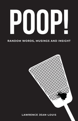Poop! Random Words, Musings and Insight by Jean-Louis, Lawrence