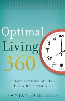 Optimal Living 360: Smart Decision Making for a Balanced Life by Jain, Sanjay