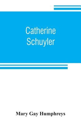 Catherine Schuyler by Gay Humphreys, Mary