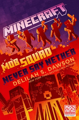 Minecraft: Mob Squad: Never Say Nether: An Official Minecraft Novel by Dawson, Delilah S.