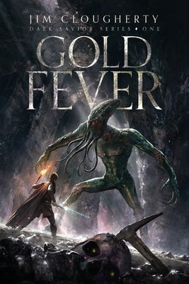 Gold Fever: Dark Savior Series, Book One by Clougherty, Jim