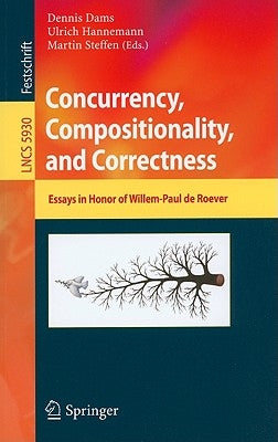 Concurrency, Compositionality, and Correctness: Essays in Honor of Willem-Paul de Roever by Dams, Dennis