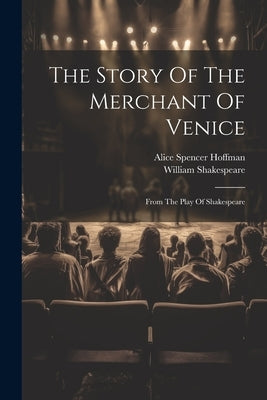 The Story Of The Merchant Of Venice: From The Play Of Shakespeare by Hoffman, Alice Spencer