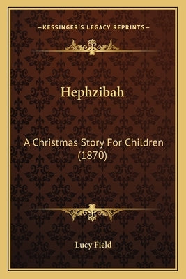 Hephzibah: A Christmas Story For Children (1870) by Field, Lucy