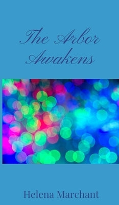 The Arbor Awakens by Marchant, Helena