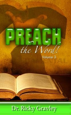 Preach the Word: Volume 3 by Gravley, Ricky