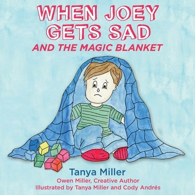 When Joey Gets Sad and the Magic Blanket by Miller, Tanya