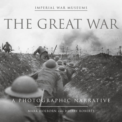 The Great War: A Photographic Narrative by Holborn, Mark