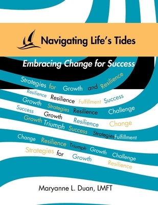 Navigating Life's Tides: Embracing Change for Success: Strategies for Growth and Resilience by Duan, Maryanne L.