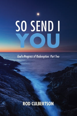 So Send I You: God's Progress of Redemption: Part Two by Culbertson, Rod
