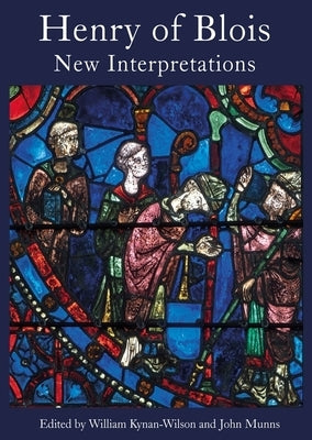 Henry of Blois: New Interpretations by Kynan-Wilson, William