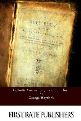 Catholic Commentary on Chronicles I by Haydock, George