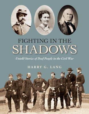 Fighting in the Shadows: Untold Stories of Deaf People in the Civil War by Lang, Harry G.