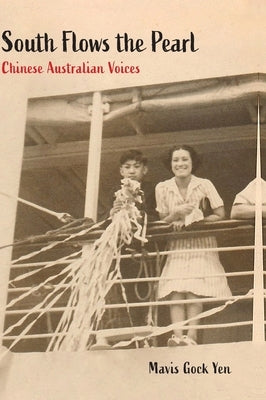 South Flows the Pearl: Chinese Australian Voices by Yen, Mavis Gock