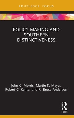 Policy Making and Southern Distinctiveness by Morris, John C.