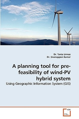 A Planning Tool for Pre-Feasibility of Wind-Pv Hybrid System by Urmee, Tania