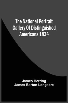 The National Portrait Gallery Of Distinguished Americans 1834 by Herring, James