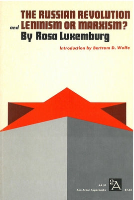 The Russian Revolution and Leninism or Marxism? by Luxemburg, Rosa