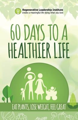 60 Days to a Healthier Life by Regenerative Leadership Institute