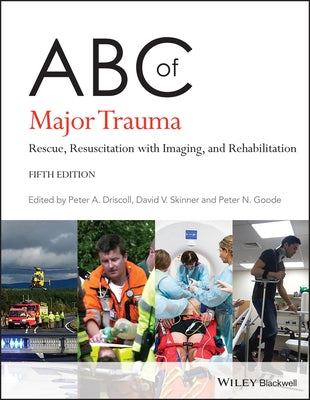 ABC of Major Trauma: Rescue, Resuscitation with Imaging, and Rehabilitation by Driscoll, Peter a.