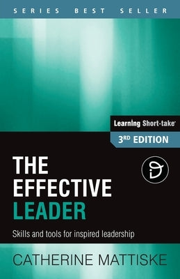 The Effective Leader: Skills and Tools for Inspired Leadership by Mattiske, Catherine
