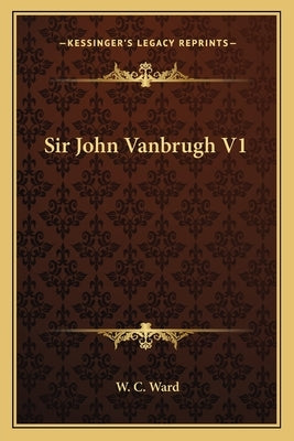 Sir John Vanbrugh V1 by Ward, W. C.
