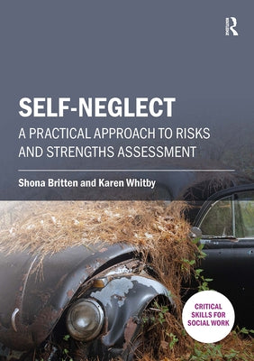 Self-neglect: A Practical Approach to Risks and Strengths Assessment by Britten, Shona