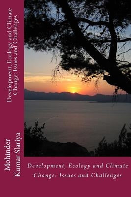 Development, Ecology and Climate Change: Issues and Challenges by Slariya, Mohinder Kumar