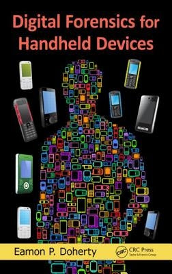 Digital Forensics for Handheld Devices by Doherty, Eamon P.