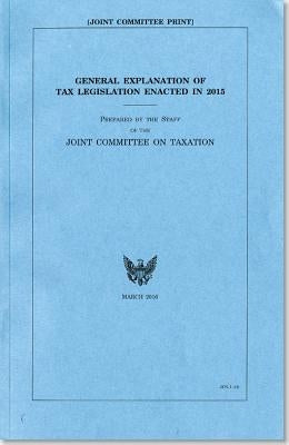 General Explanation of Tax Legislation Enacted in 2015 by Jct