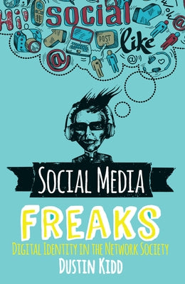 Social Media Freaks: Digital Identity in the Network Society by Kidd, Dustin