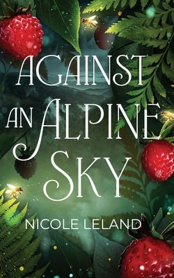 Against an Alpine Sky by Leland, Nicole