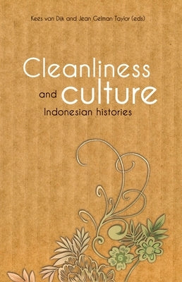 Cleanliness and Culture: Indonesian Histories by Van Dijk