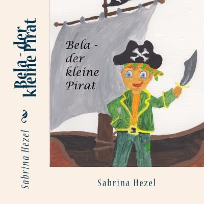 Bela - der kleine Pirat by Hezel, Sabrina
