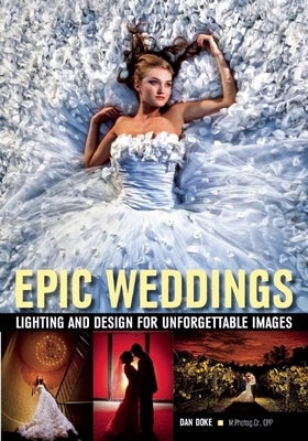 Epic Weddings: Lighting and Design for Unforgettable Images by Doke, Daniel